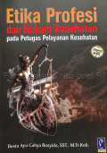 Etika Profesi dan Hukum Kesehatan : pada petugas pelayanan kesehatan