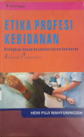 Etika Profesi Kebidanan : Dilengkapi Hukum Kesehatan dalam Kebidanan=Sebuah Pengantar