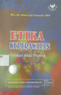 Etika Keperawatan : Aplikasi pada Praktik