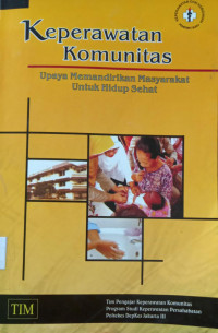 Image of Keperawatan Komunitas : Upaya Memandirikan Masyarakat untuk Hidup Sehat
